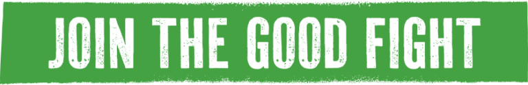 White bold text on a distressed green background reads JOIN THE GOOD FIGHT.